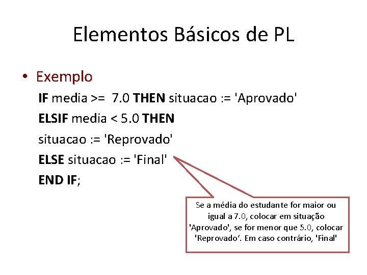 Elementos Básicos de PL • Exemplo IF media >= 7. 0 THEN situacao :