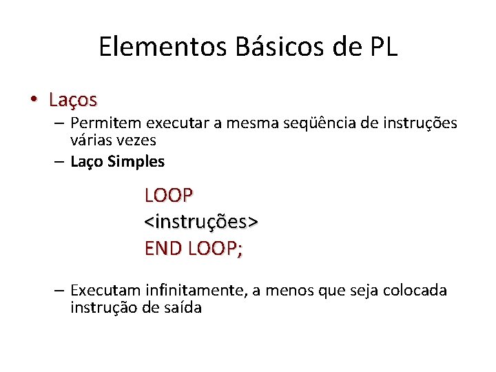 Elementos Básicos de PL • Laços – Permitem executar a mesma seqüência de instruções