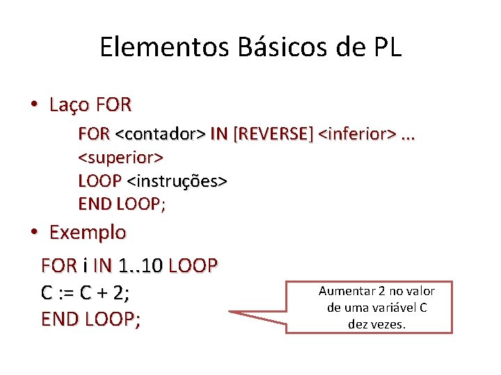 Elementos Básicos de PL • Laço FOR <contador> IN [REVERSE] <inferior>. . . <superior>