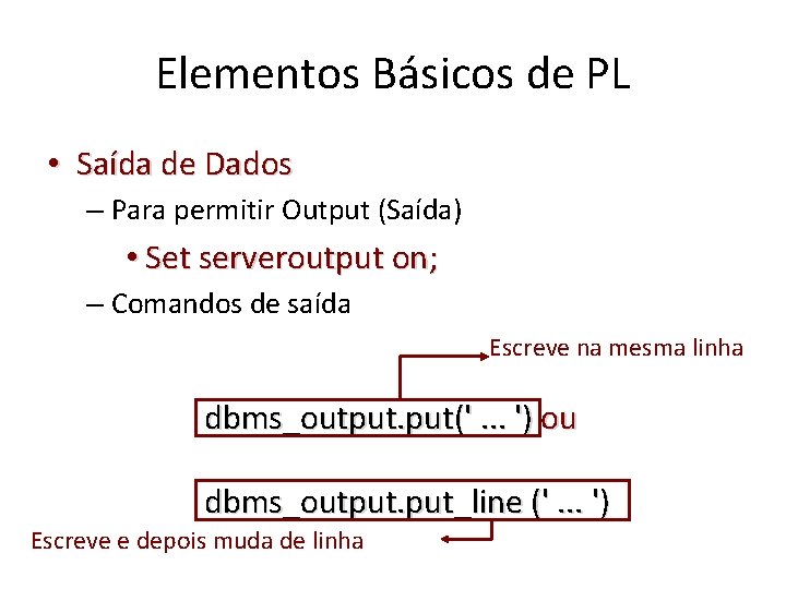 Elementos Básicos de PL • Saída de Dados – Para permitir Output (Saída) •