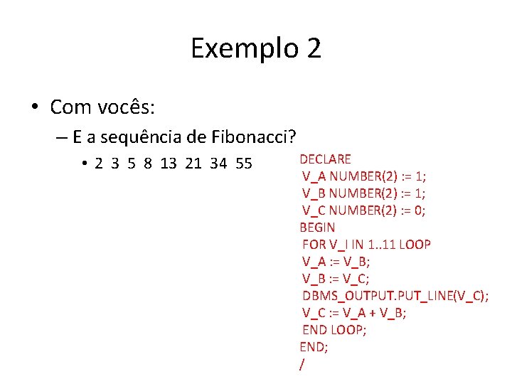 Exemplo 2 • Com vocês: – E a sequência de Fibonacci? • 2 3