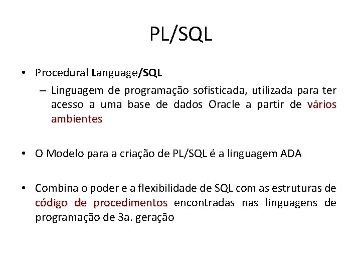 PL/SQL • Procedural Language/SQL – Linguagem de programação sofisticada, utilizada para ter acesso a