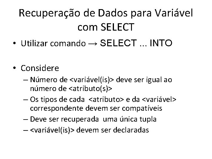 Recuperação de Dados para Variável com SELECT • Utilizar comando → SELECT. . .