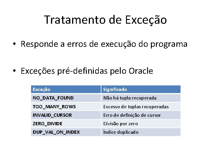 Tratamento de Exceção • Responde a erros de execução do programa • Exceções pré-definidas