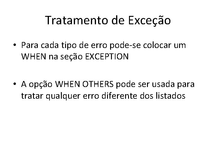 Tratamento de Exceção • Para cada tipo de erro pode-se colocar um WHEN na