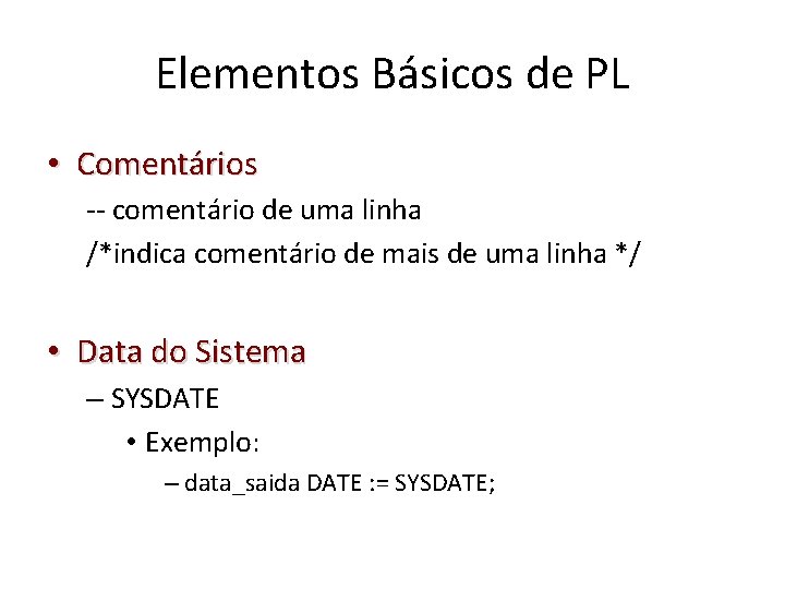 Elementos Básicos de PL • Comentários -- comentário de uma linha /*indica comentário de