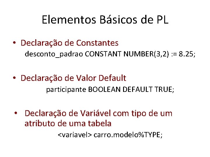 Elementos Básicos de PL • Declaração de Constantes desconto_padrao CONSTANT NUMBER(3, 2) : =