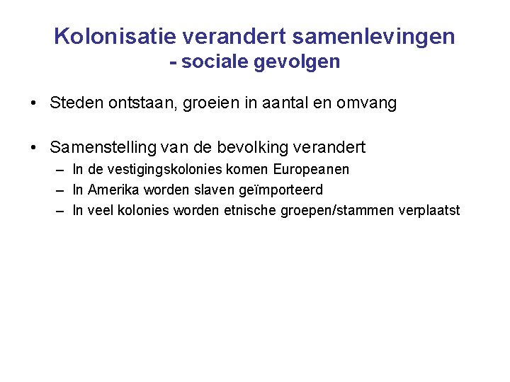 Kolonisatie verandert samenlevingen - sociale gevolgen • Steden ontstaan, groeien in aantal en omvang