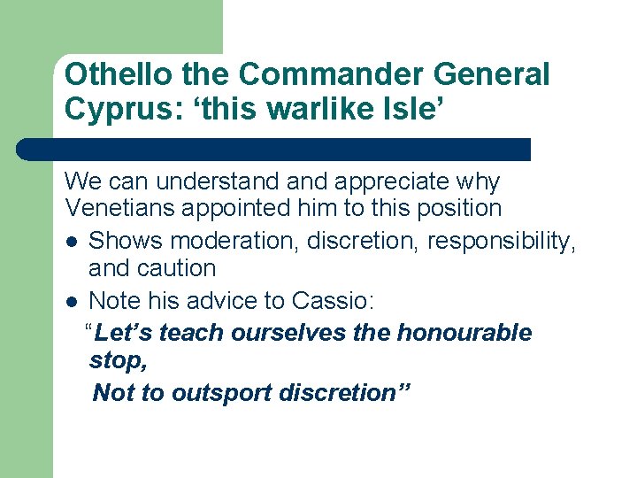 Othello the Commander General Cyprus: ‘this warlike Isle’ We can understand appreciate why Venetians