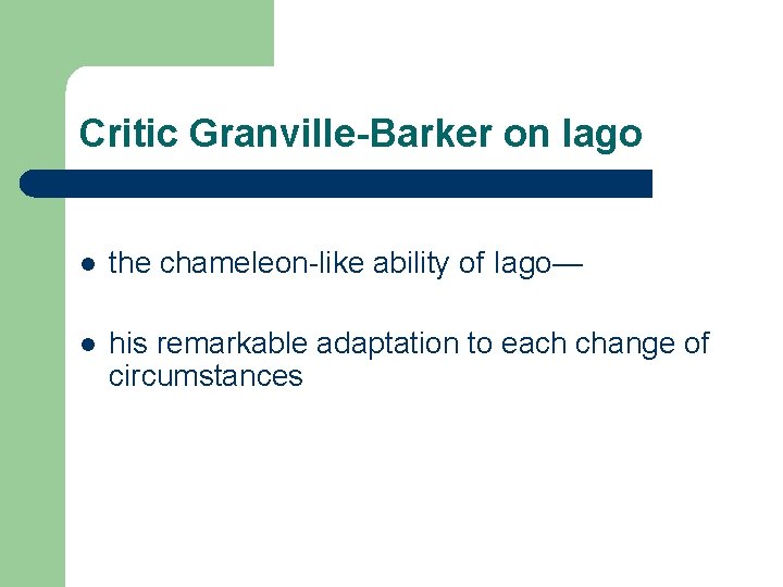 Critic Granville-Barker on Iago l the chameleon-like ability of Iago— l his remarkable adaptation