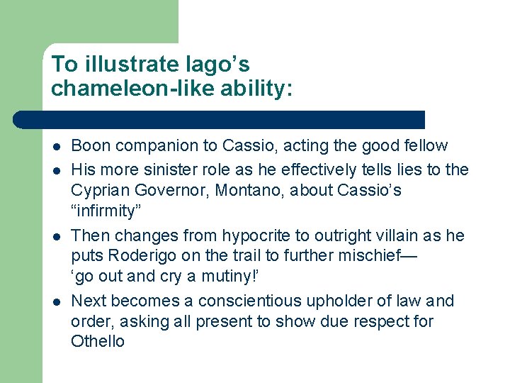 To illustrate Iago’s chameleon-like ability: l l Boon companion to Cassio, acting the good