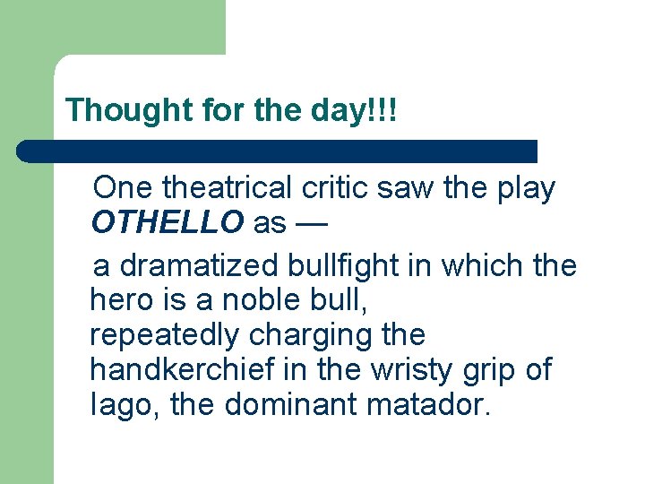 Thought for the day!!! One theatrical critic saw the play OTHELLO as — a