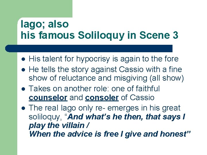 Iago; also his famous Soliloquy in Scene 3 l l His talent for hypocrisy