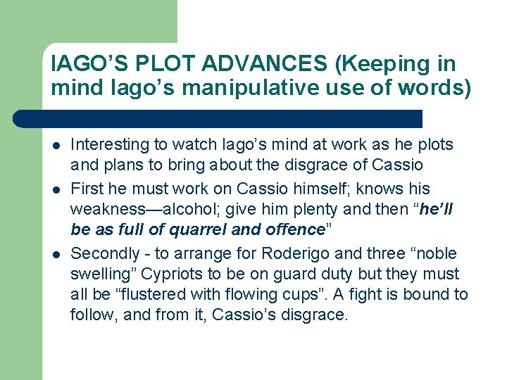 IAGO’S PLOT ADVANCES (Keeping in mind Iago’s manipulative use of words) l l l