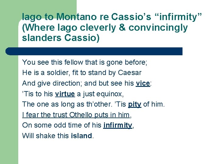 Iago to Montano re Cassio’s “infirmity” (Where Iago cleverly & convincingly slanders Cassio) You