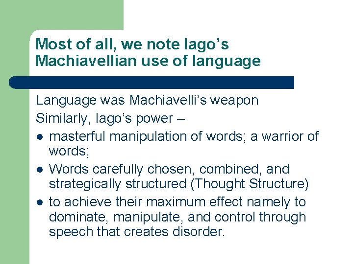 Most of all, we note Iago’s Machiavellian use of language Language was Machiavelli’s weapon