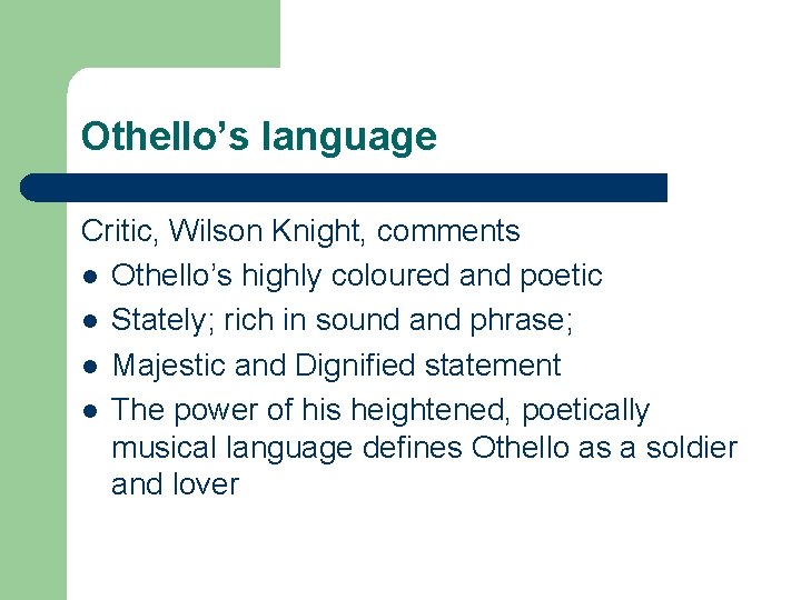 Othello’s language Critic, Wilson Knight, comments l Othello’s highly coloured and poetic l Stately;