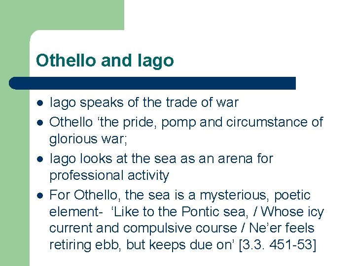 Othello and Iago l l Iago speaks of the trade of war Othello ‘the