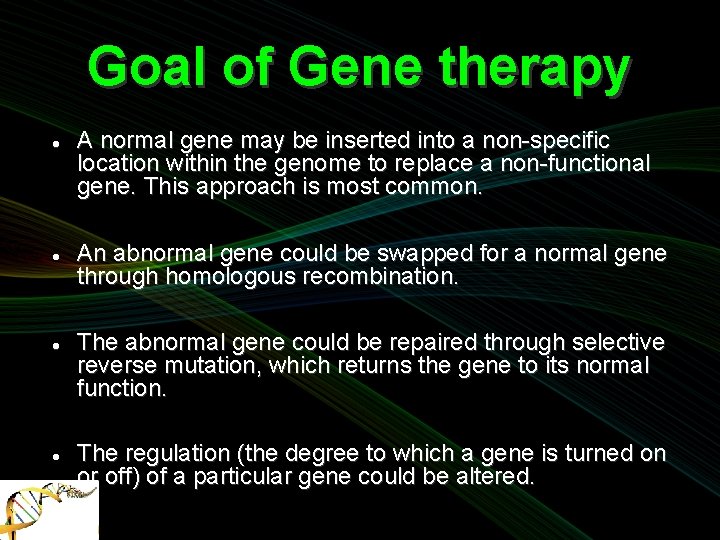 Goal of Gene therapy A normal gene may be inserted into a non-specific location