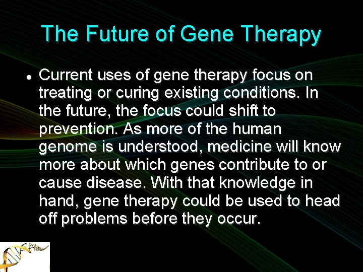 The Future of Gene Therapy Current uses of gene therapy focus on treating or
