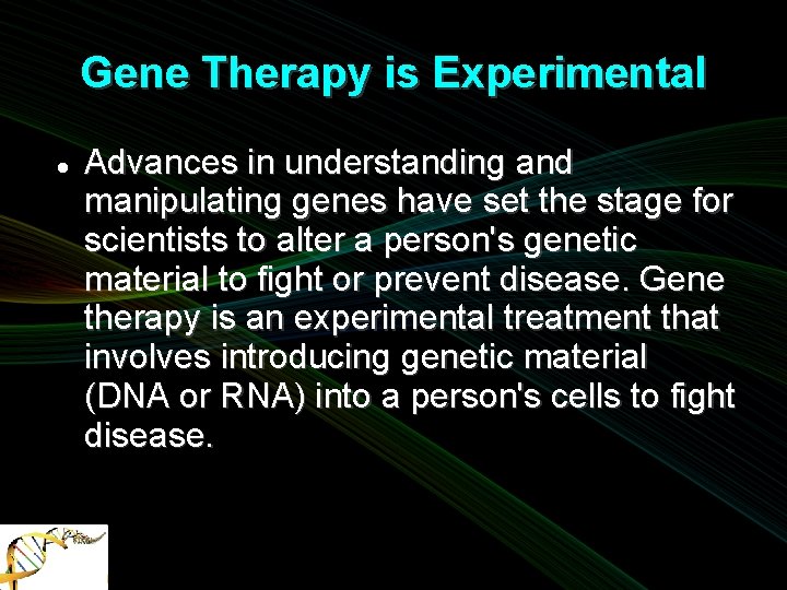 Gene Therapy is Experimental Advances in understanding and manipulating genes have set the stage