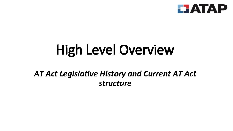 High Level Overview AT Act Legislative History and Current AT Act structure 