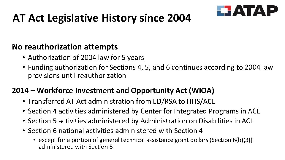 AT Act Legislative History since 2004 No reauthorization attempts • Authorization of 2004 law