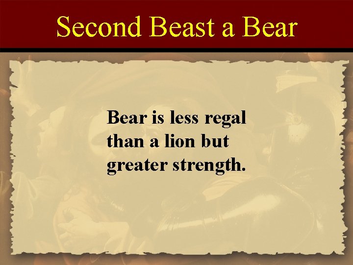 Second Beast a Bear is less regal than a lion but greater strength. 