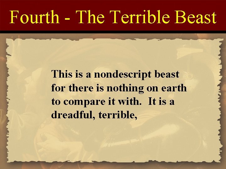 Fourth - The Terrible Beast This is a nondescript beast for there is nothing