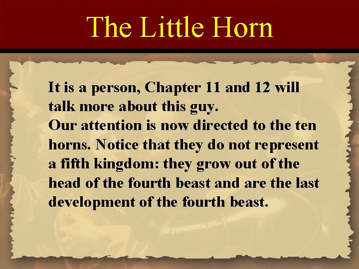 The Little Horn It is a person, Chapter 11 and 12 will talk more