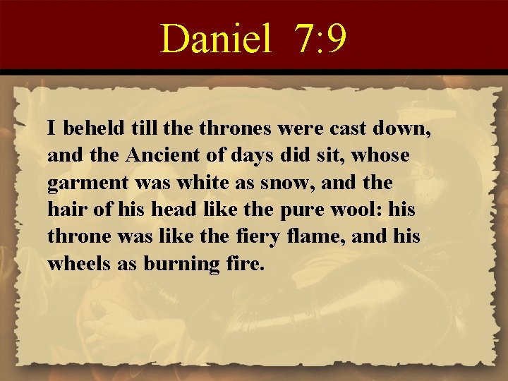 Daniel 7: 9 I beheld till the thrones were cast down, and the Ancient