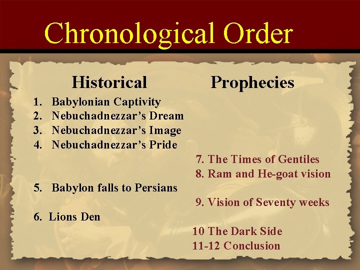 Chronological Order Historical 1. 2. 3. 4. Prophecies Babylonian Captivity Nebuchadnezzar’s Dream Nebuchadnezzar’s Image