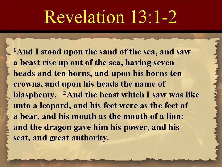 Revelation 13: 1 -2 1 And I stood upon the sand of the sea,