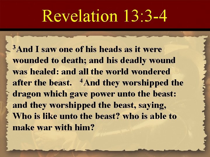 Revelation 13: 3 -4 3 And I saw one of his heads as it