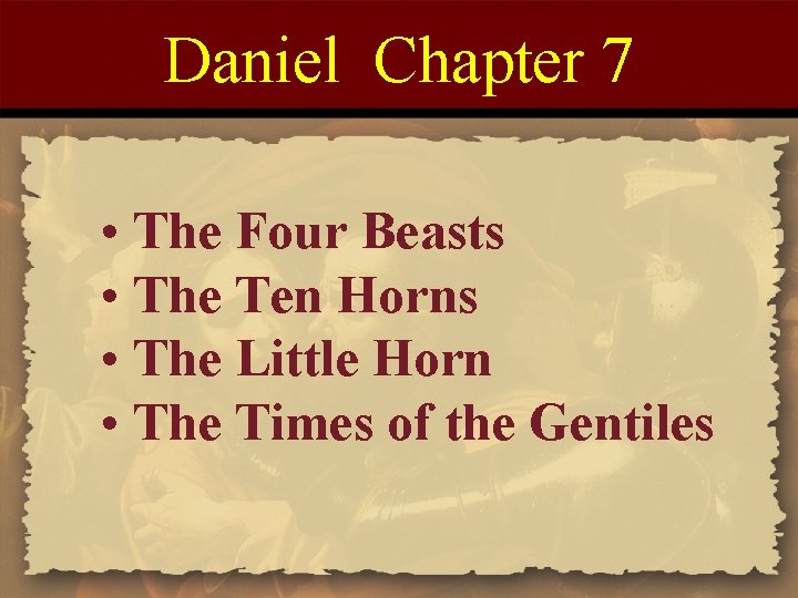 Daniel Chapter 7 • The Four Beasts • The Ten Horns • The Little