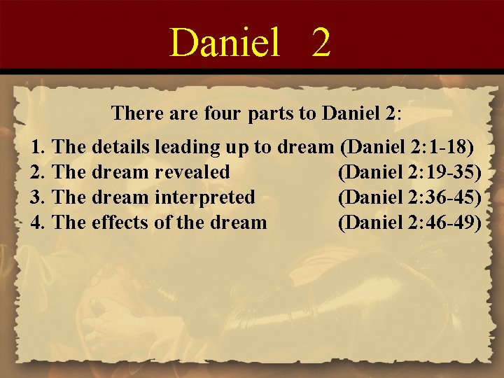 Daniel 2 There are four parts to Daniel 2: 1. The details leading up