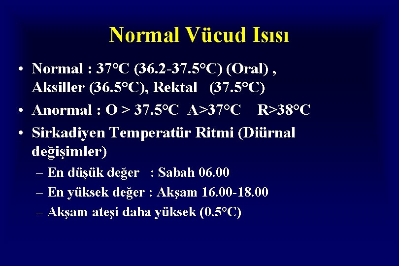 Normal Vücud Isısı • Normal : 37°C (36. 2 -37. 5°C) (Oral) , Aksiller Normal Vücud Isısı • Normal : 37°C (36. 2 -37. 5°C) (Oral) , Aksiller