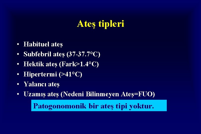 Ateş tipleri • • • Habituel ateş Subfebril ateş (37 -37. 7°C) Hektik ateş