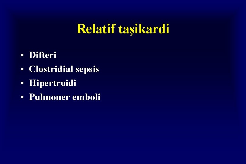 Relatif taşikardi • • Difteri Clostridial sepsis Hipertroidi Pulmoner emboli Relatif taşikardi • • Difteri Clostridial sepsis Hipertroidi Pulmoner emboli