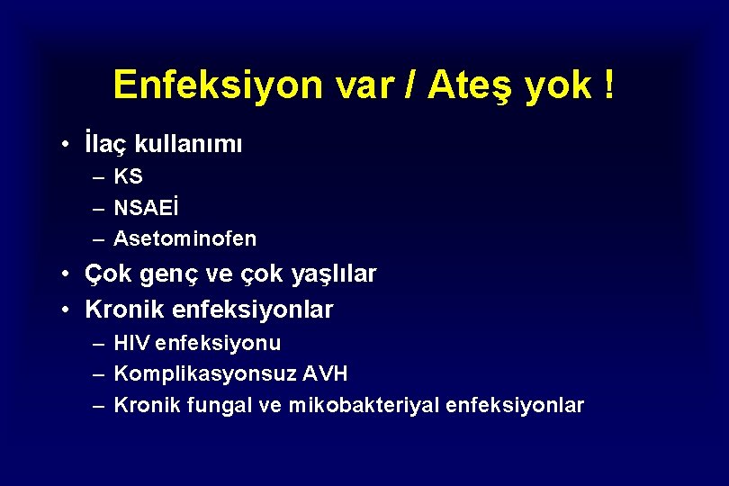 Enfeksiyon var / Ateş yok ! • İlaç kullanımı – KS – NSAEİ –