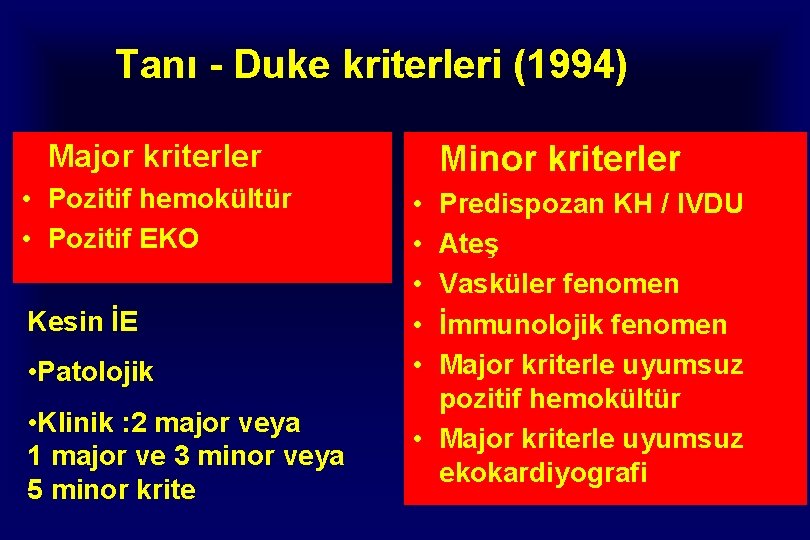 Tanı - Duke kriterleri (1994) Major kriterler • Pozitif hemokültür • Pozitif EKO Kesin