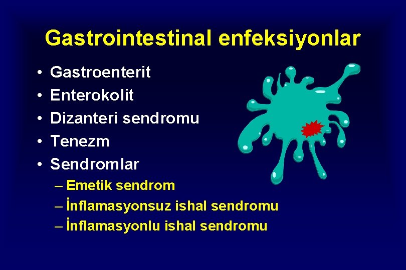 Gastrointestinal enfeksiyonlar • • • Gastroenterit Enterokolit Dizanteri sendromu Tenezm Sendromlar – Emetik sendrom