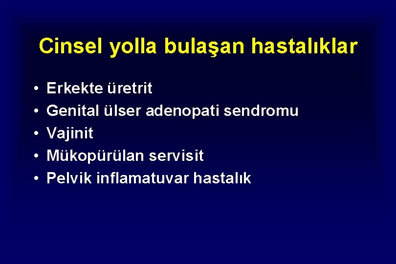 Cinsel yolla bulaşan hastalıklar • • • Erkekte üretrit Genital ülser adenopati sendromu Vajinit