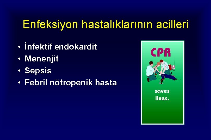 Enfeksiyon hastalıklarının acilleri • • İnfektif endokardit Menenjit Sepsis Febril nötropenik hasta Enfeksiyon hastalıklarının acilleri • • İnfektif endokardit Menenjit Sepsis Febril nötropenik hasta