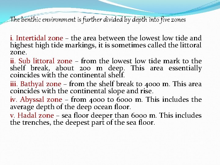 The benthic environment is further divided by depth into five zones i. Intertidal zone The benthic environment is further divided by depth into five zones i. Intertidal zone