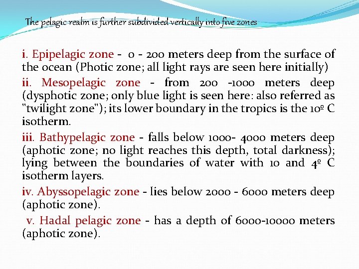 The pelagic realm is further subdivided vertically into five zones i. Epipelagic zone - The pelagic realm is further subdivided vertically into five zones i. Epipelagic zone -