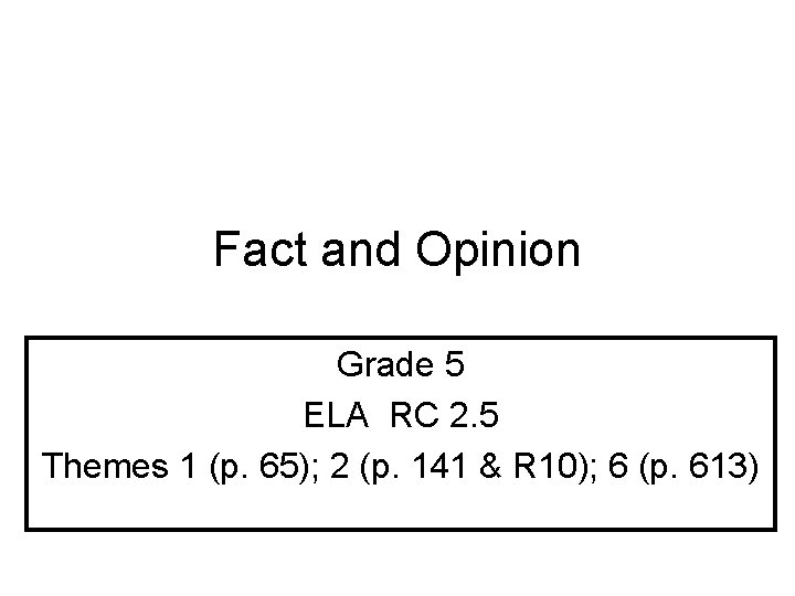 Fact and Opinion Grade 5 ELA RC 2. 5 Themes 1 (p. 65); 2