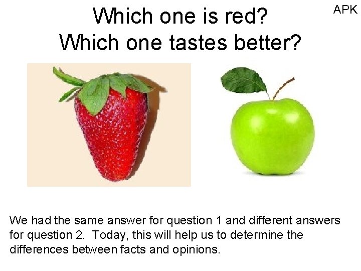 Which one is red? Which one tastes better? APK We had the same answer