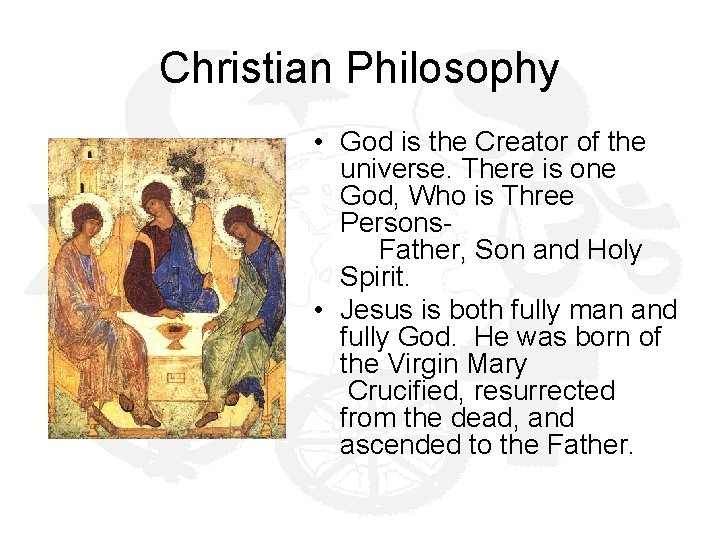 Christian Philosophy • God is the Creator of the universe. There is one God,