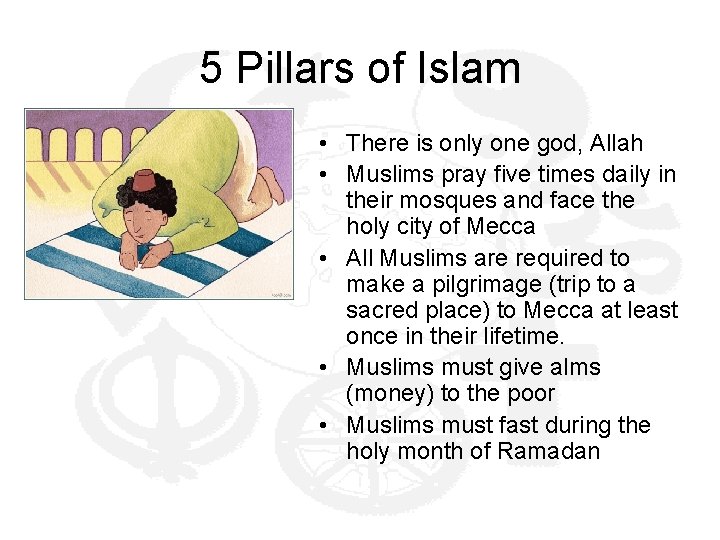 5 Pillars of Islam • There is only one god, Allah • Muslims pray